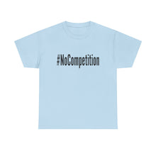Load image into Gallery viewer, #NoCompetition - Light Color Shirts