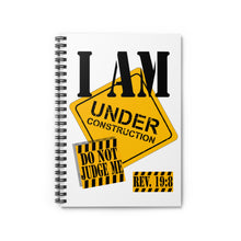 Load image into Gallery viewer, I AM Under Construction - Do Not Judge Me : Spiral Notebook - Ruled Line