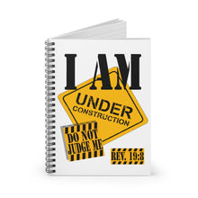 Load image into Gallery viewer, I AM Under Construction - Do Not Judge Me : Spiral Notebook - Ruled Line