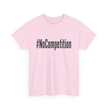 Load image into Gallery viewer, #NoCompetition - Light Color Shirts
