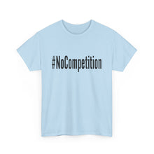 Load image into Gallery viewer, #NoCompetition - Light Color Shirts
