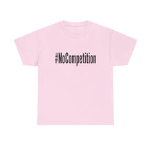 Load image into Gallery viewer, #NoCompetition - Light Color Shirts
